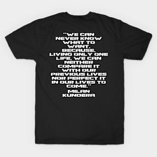 we can never known what to want milan kundera by chakibium T-Shirt